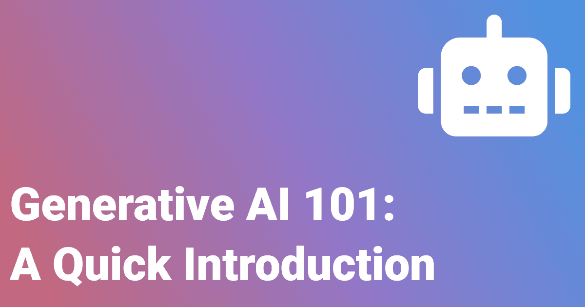 Generative AI 101: A Quick Introduction