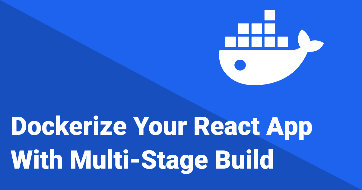 How to Dockerize Your React App – With Multi-Stage Build